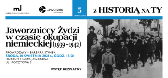 „Jaworzniccy Żydzi w czasie okupacji niemieckiej” – 5. spotkanie z cyklu „Z Historią na Ty”